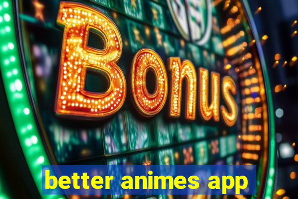 better animes app